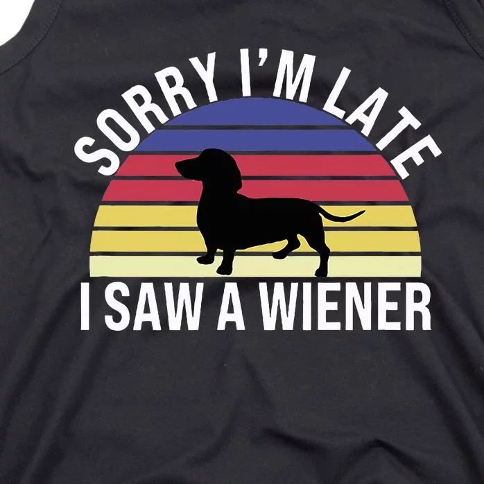 Sorry I'm Late I Saw A Wiener Funny Dachshund Sausage Dog Tank Top