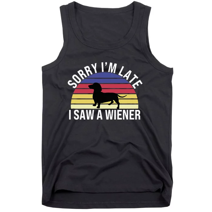 Sorry I'm Late I Saw A Wiener Funny Dachshund Sausage Dog Tank Top