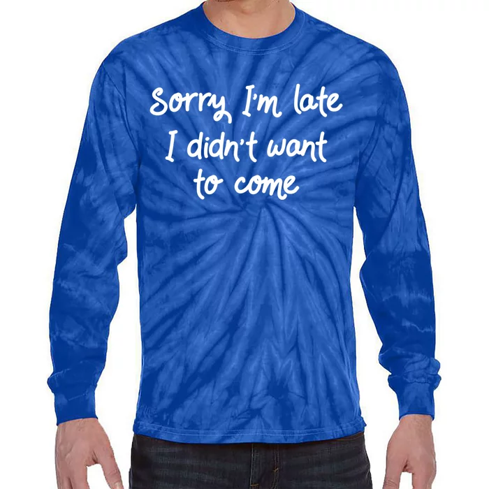 Sorry Im Late I Didnt Want To Come Antisocial Introvert Great Gift Tie-Dye Long Sleeve Shirt