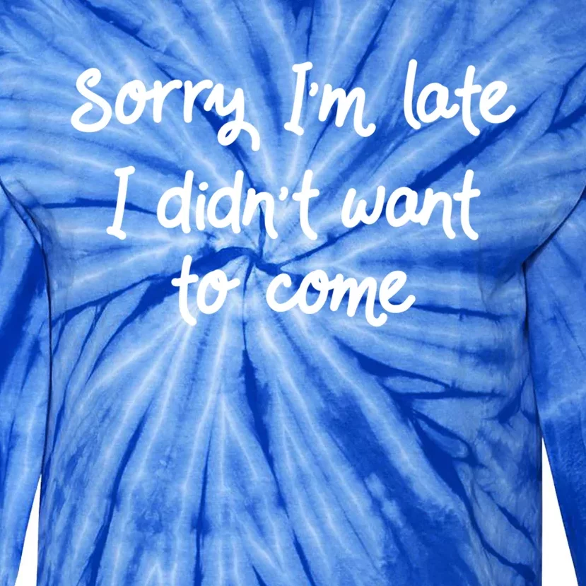 Sorry Im Late I Didnt Want To Come Antisocial Introvert Great Gift Tie-Dye Long Sleeve Shirt