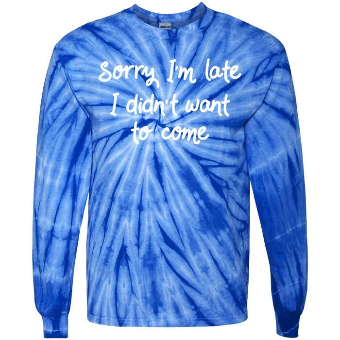 Sorry Im Late I Didnt Want To Come Antisocial Introvert Great Gift Tie-Dye Long Sleeve Shirt