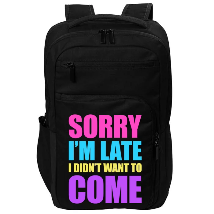 Sorry Im Late I Didnt Want To Come Impact Tech Backpack