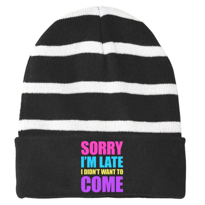 Sorry Im Late I Didnt Want To Come Striped Beanie with Solid Band