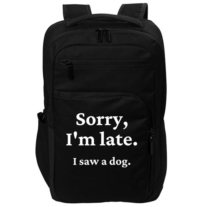 Sorry I'm Late I Saw A Dog Impact Tech Backpack