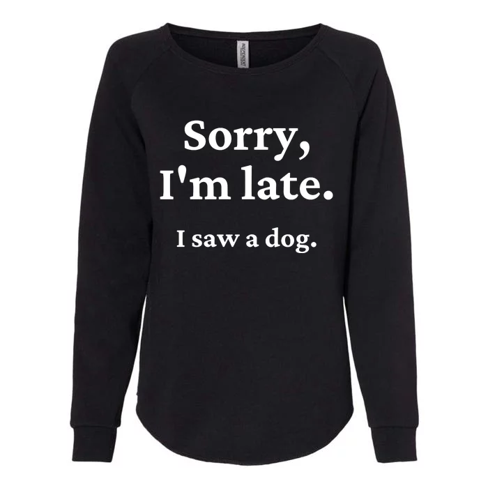 Sorry I'm Late I Saw A Dog Womens California Wash Sweatshirt