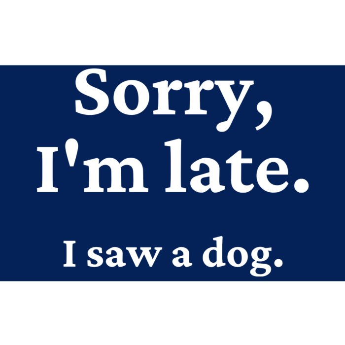 Sorry I'm Late I Saw A Dog Bumper Sticker