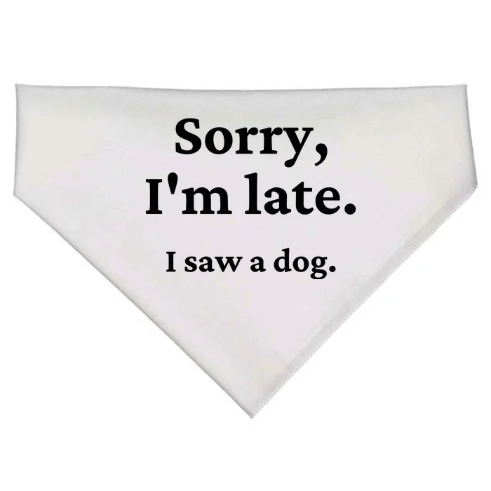 Sorry I'm Late I Saw A Dog USA-Made Doggie Bandana