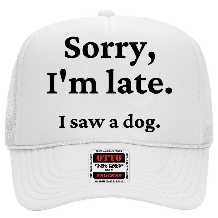 Sorry I'm Late I Saw A Dog High Crown Mesh Trucker Hat