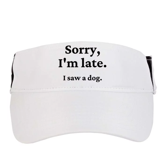 Sorry I'm Late I Saw A Dog Adult Drive Performance Visor