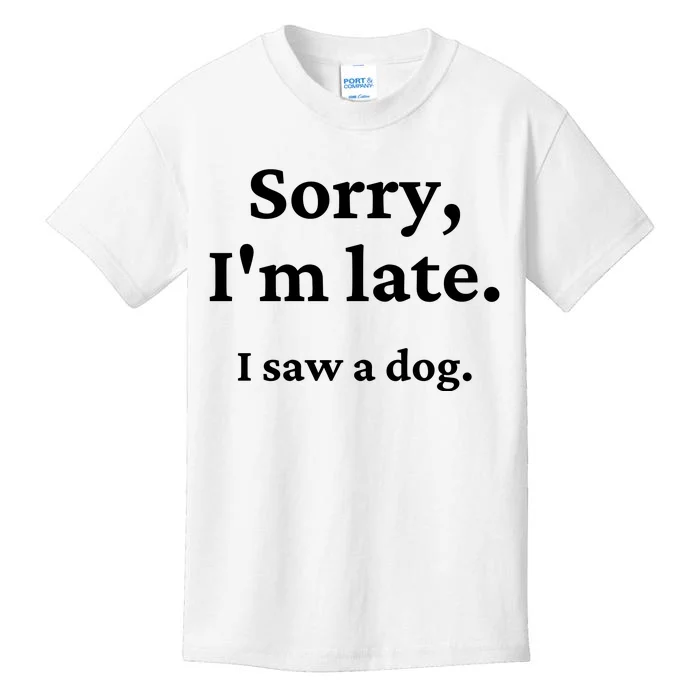 Sorry I'm Late I Saw A Dog Kids T-Shirt