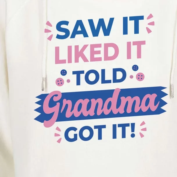 Saw It Liked It Told Grandma Got It Funny Gift Womens Funnel Neck Pullover Hood