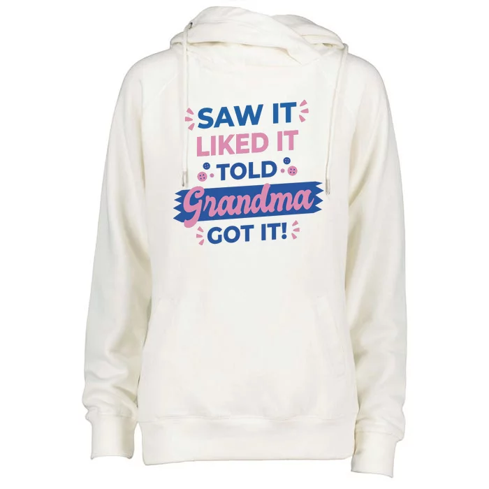 Saw It Liked It Told Grandma Got It Funny Gift Womens Funnel Neck Pullover Hood