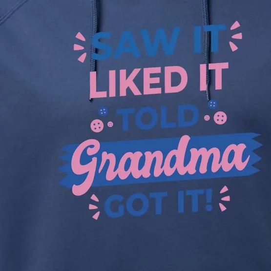 Saw It Liked It Told Grandma Got It Funny Gift Performance Fleece Hoodie