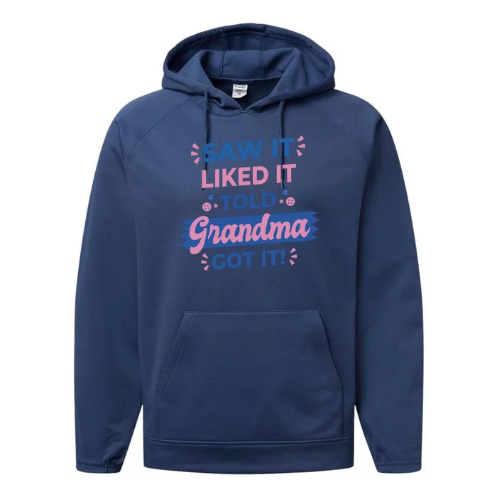 Saw It Liked It Told Grandma Got It Funny Gift Performance Fleece Hoodie