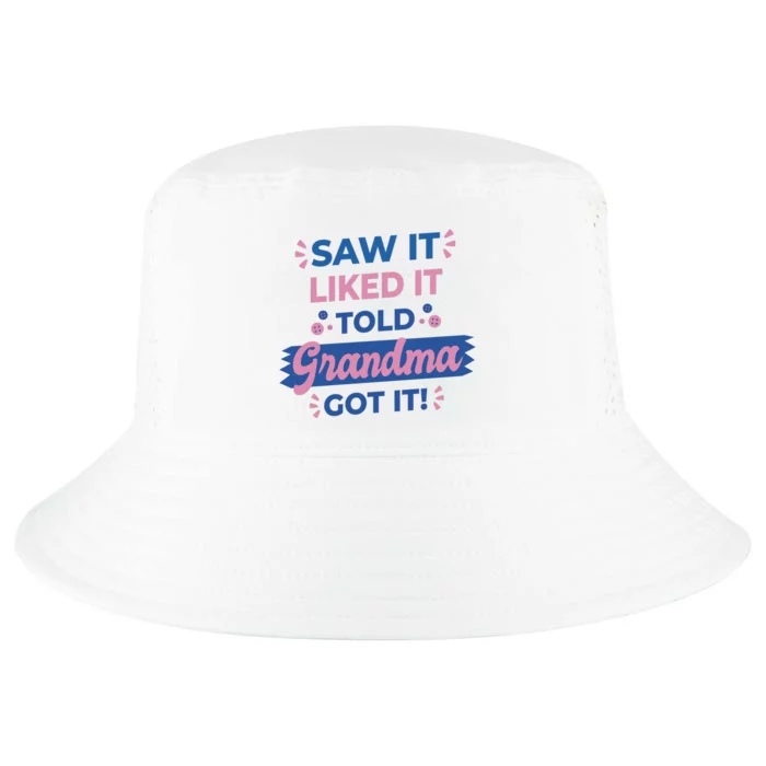 Saw It Liked It Told Grandma Got It Funny Gift Cool Comfort Performance Bucket Hat