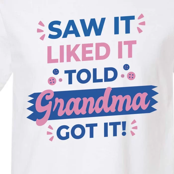 Saw It Liked It Told Grandma Got It Funny Gift Garment-Dyed Heavyweight T-Shirt