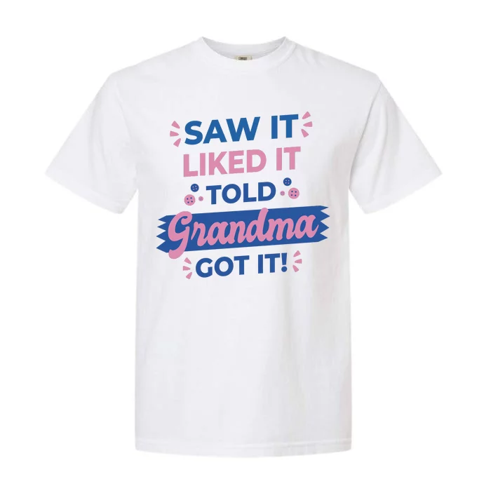 Saw It Liked It Told Grandma Got It Funny Gift Garment-Dyed Heavyweight T-Shirt