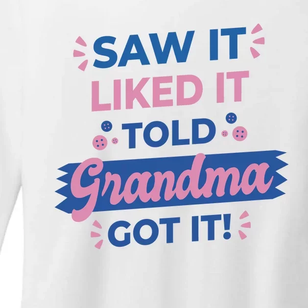 Saw It Liked It Told Grandma Got It Funny Gift Womens CVC Long Sleeve Shirt