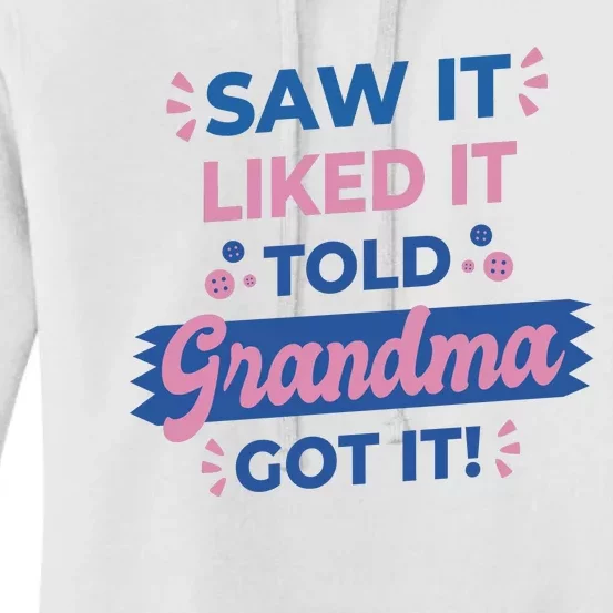 Saw It Liked It Told Grandma Got It Funny Gift Women's Pullover Hoodie