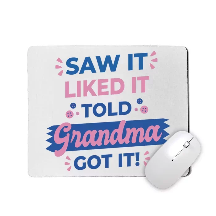 Saw It Liked It Told Grandma Got It Funny Gift Mousepad