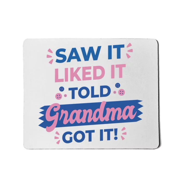 Saw It Liked It Told Grandma Got It Funny Gift Mousepad