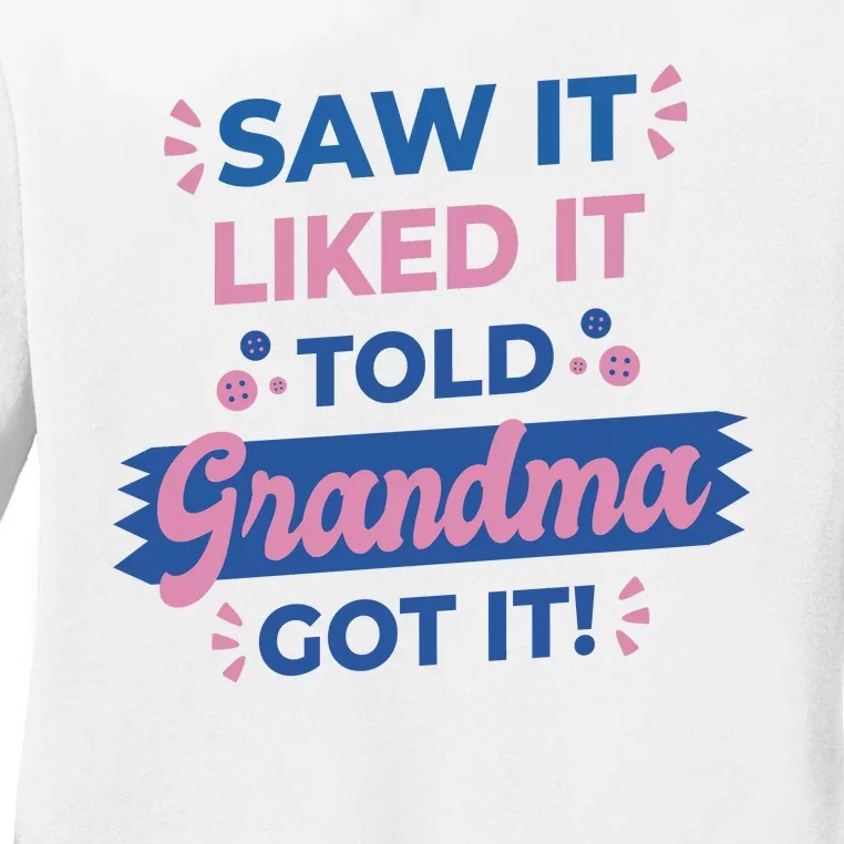 Saw It Liked It Told Grandma Got It Funny Gift Ladies Long Sleeve Shirt