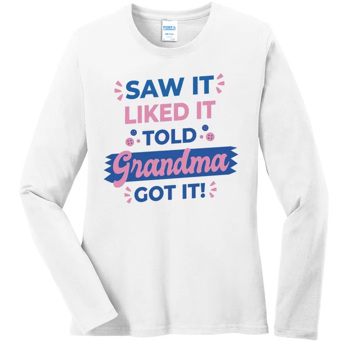 Saw It Liked It Told Grandma Got It Funny Gift Ladies Long Sleeve Shirt