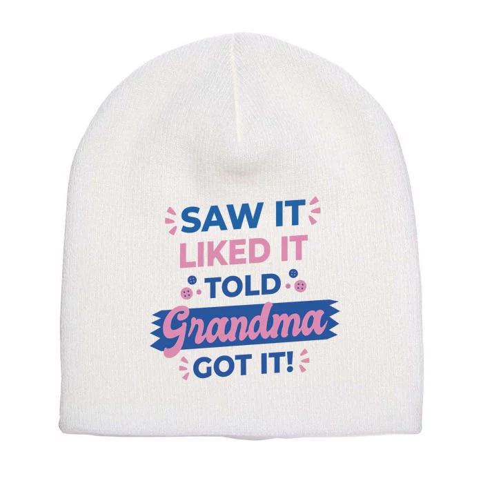 Saw It Liked It Told Grandma Got It Funny Gift Short Acrylic Beanie