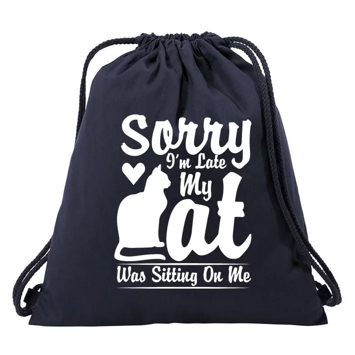 Sorry I'm Late My Cat Was Sitting On Me Drawstring Bag