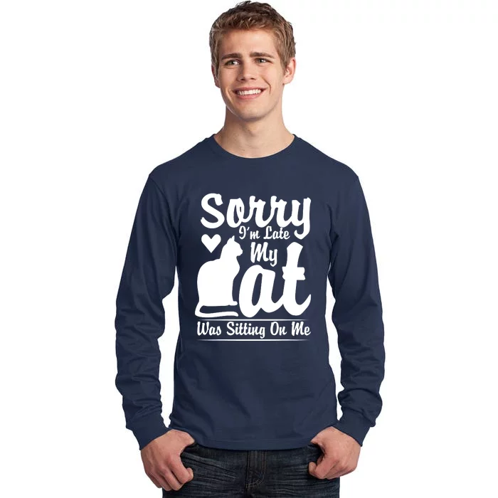 Sorry I'm Late My Cat Was Sitting On Me Tall Long Sleeve T-Shirt