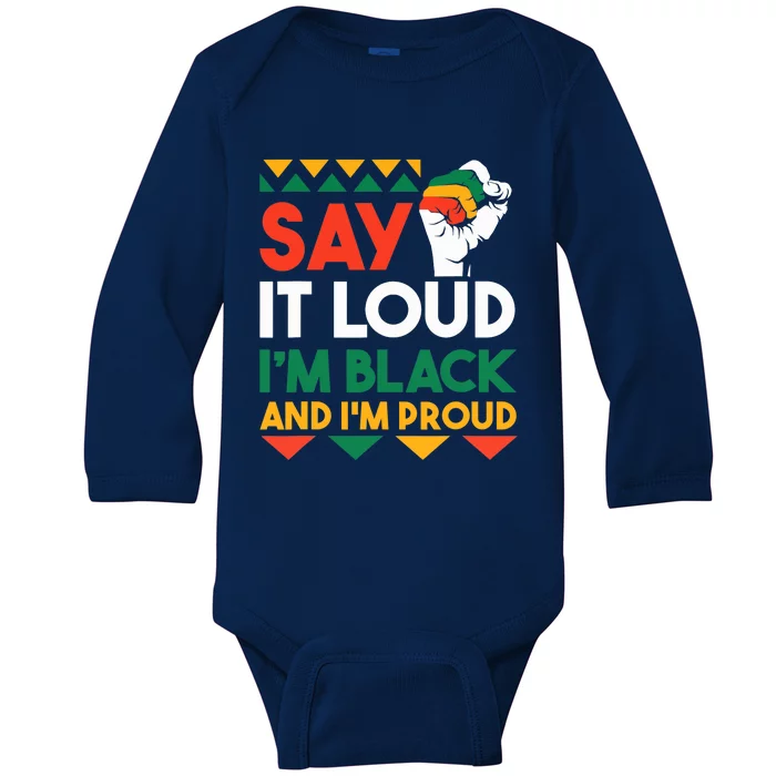 Say It Loud I'm Black & I'm Proud Black History Month Baby Long Sleeve Bodysuit