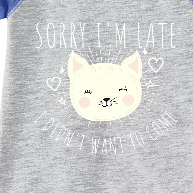 Sorry Im Late I Didnt Want To Come Kitten Gift Infant Baby Jersey Bodysuit