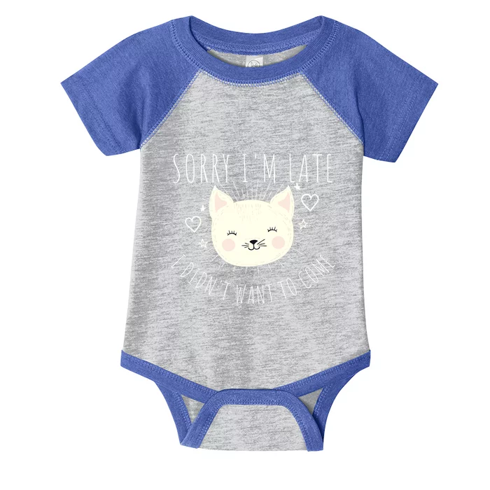 Sorry Im Late I Didnt Want To Come Kitten Gift Infant Baby Jersey Bodysuit