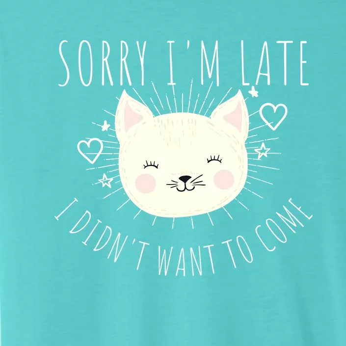 Sorry Im Late I Didnt Want To Come Kitten Gift ChromaSoft Performance T-Shirt