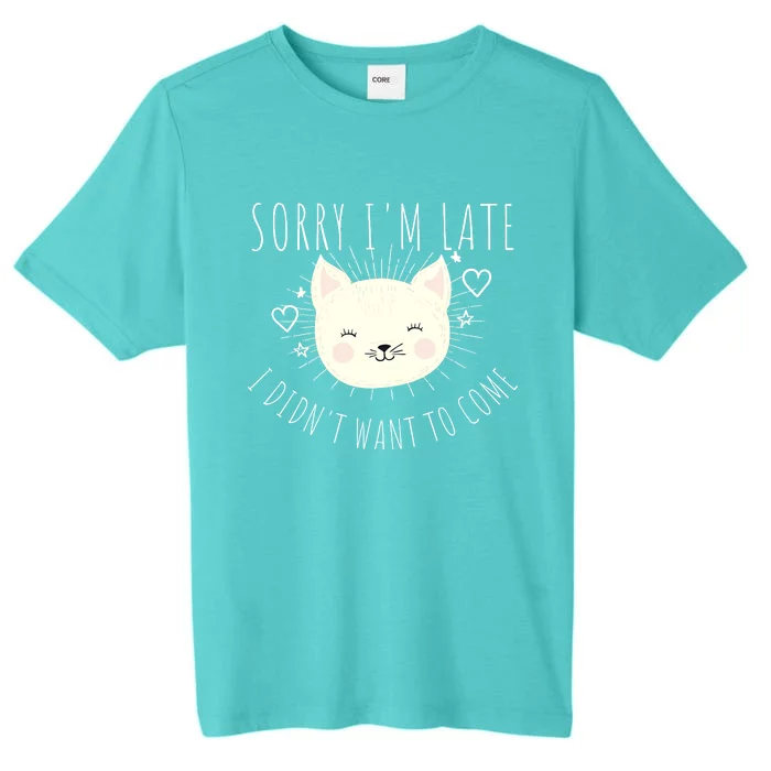 Sorry Im Late I Didnt Want To Come Kitten Gift ChromaSoft Performance T-Shirt