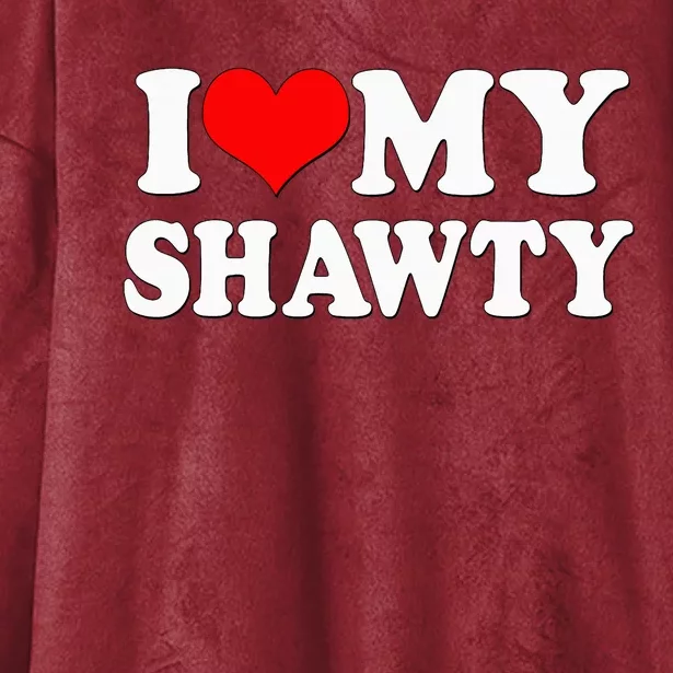 Shawty I Love My Shawty I Heart My Shawty Retro Shawty Hooded Wearable Blanket