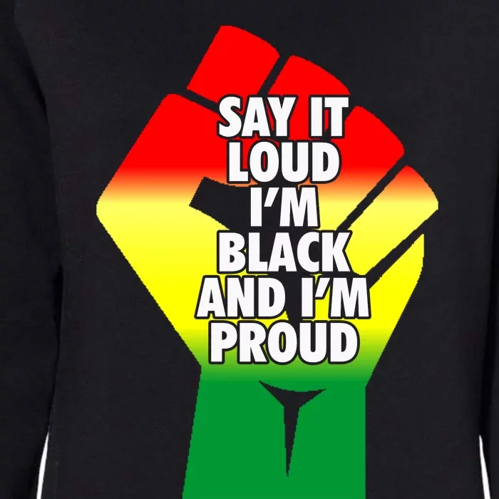 Say It Loud Im Black And Im Proud African American Pride Gift Womens California Wash Sweatshirt