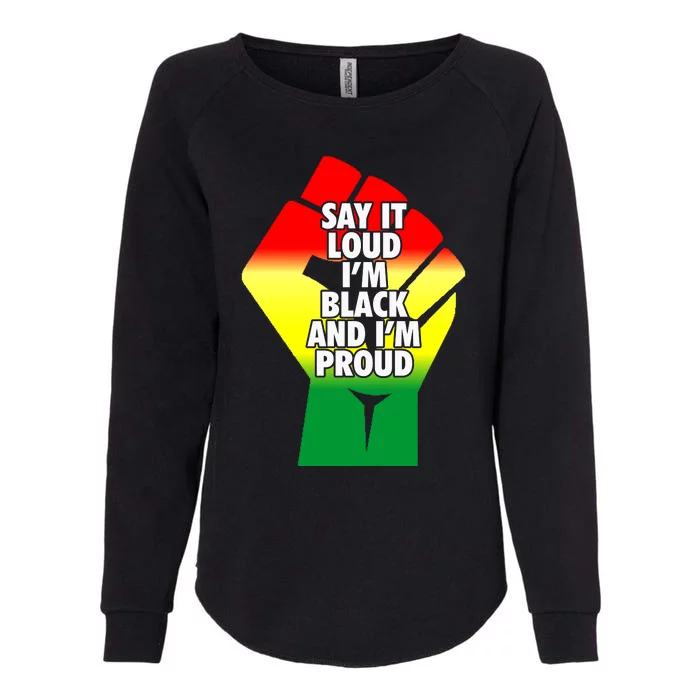 Say It Loud Im Black And Im Proud African American Pride Gift Womens California Wash Sweatshirt