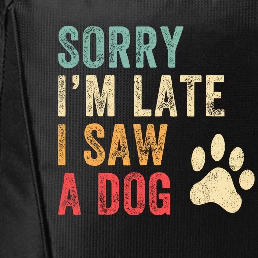 Sorry Im Late I Saw A Dog Funny Dog Lover City Backpack