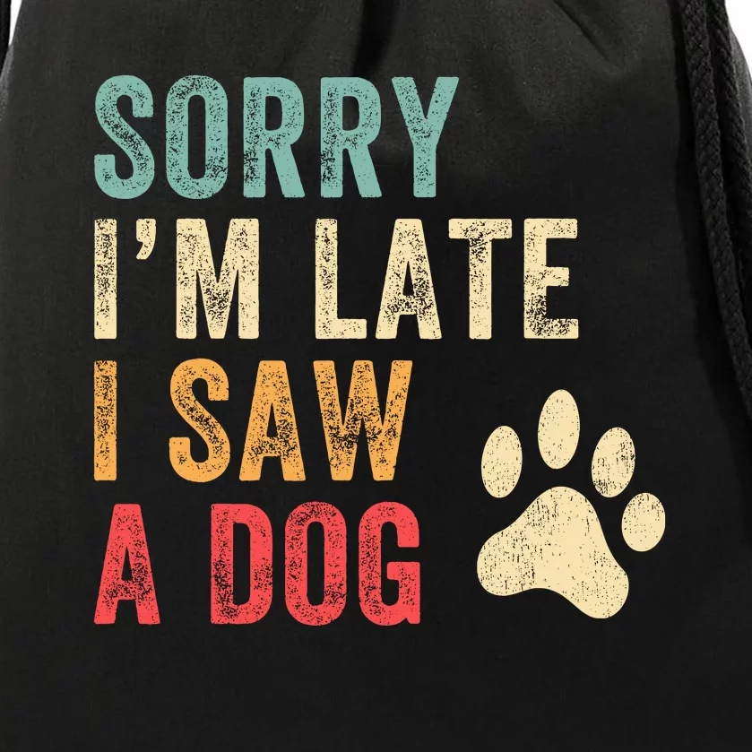 Sorry Im Late I Saw A Dog Funny Dog Lover Drawstring Bag