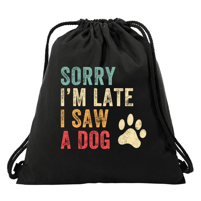 Sorry Im Late I Saw A Dog Funny Dog Lover Drawstring Bag