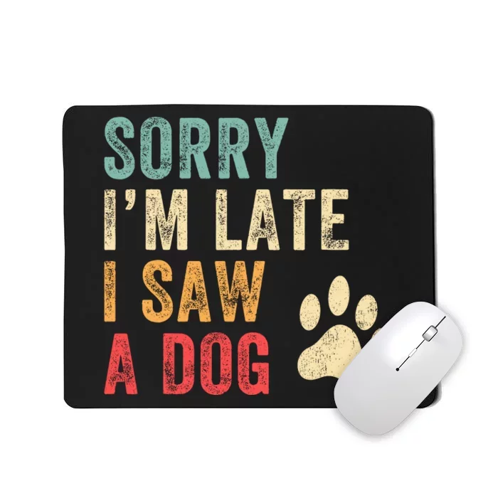 Sorry Im Late I Saw A Dog Funny Dog Lover Mousepad