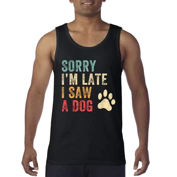 Sorry Im Late I Saw A Dog Funny Dog Lover Tank Top