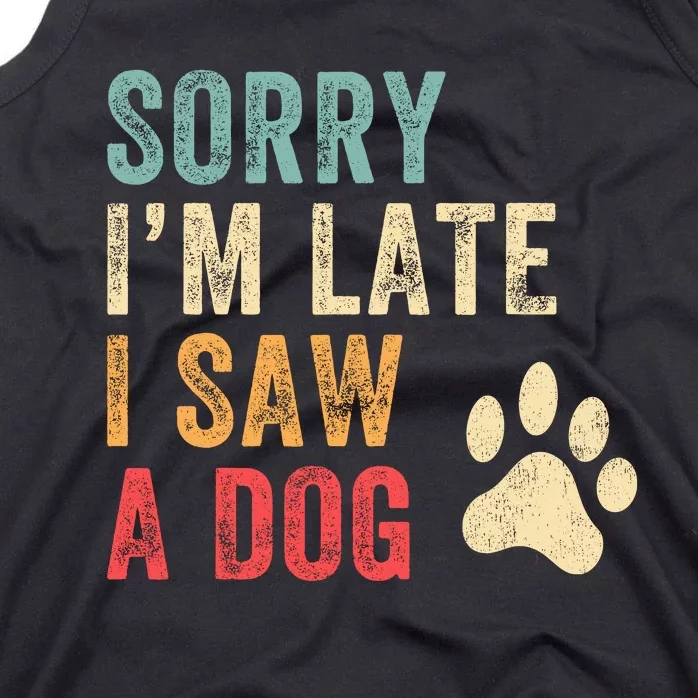 Sorry Im Late I Saw A Dog Funny Dog Lover Tank Top