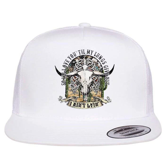 So I'll Love You Till My Lungs Give Out I Ain't Lyin Western Flat Bill Trucker Hat