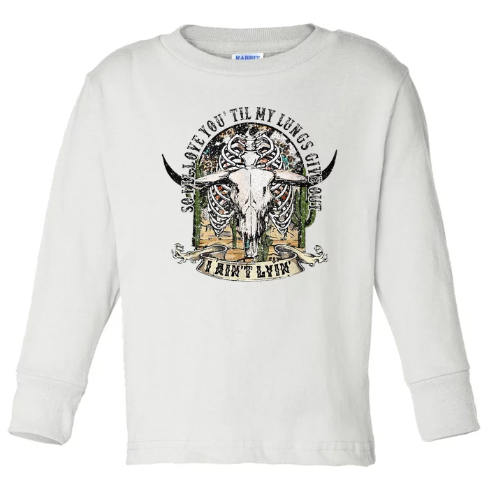 So I'll Love You Till My Lungs Give Out I Ain't Lyin Western Toddler Long Sleeve Shirt