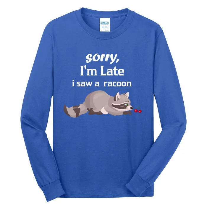 Sorry I'am Late A Saw A Racoon Funny Racoon Cute Gift Tall Long Sleeve T-Shirt