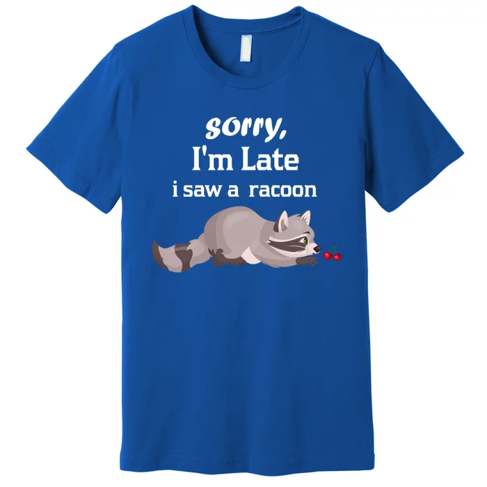 Sorry I'am Late A Saw A Racoon Funny Racoon Cute Gift Premium T-Shirt