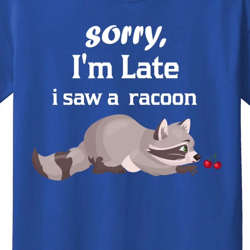 Sorry I'am Late A Saw A Racoon Funny Racoon Cute Gift Kids T-Shirt