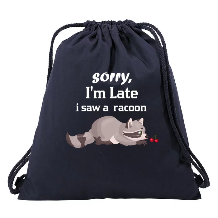 Sorry I'am Late A Saw A Racoon Funny Racoon Cute Gift Drawstring Bag